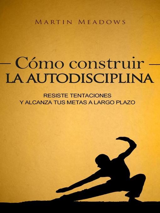 Title details for Cómo construir la autodisciplina by Martin Meadows - Available